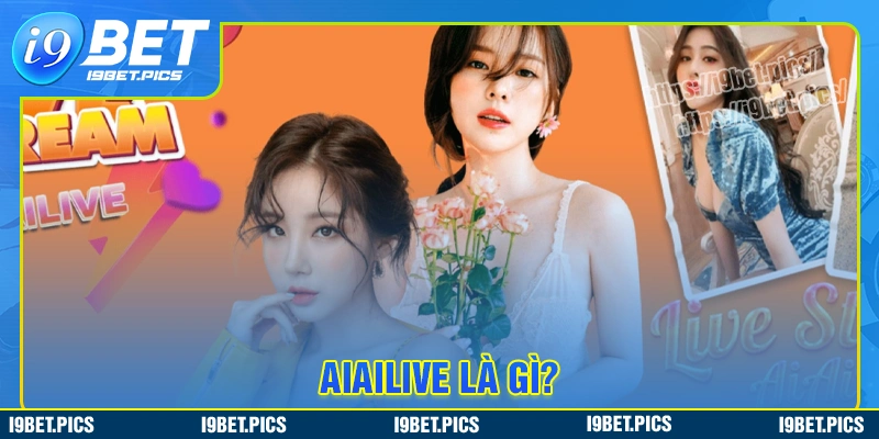 Aiailive là gì?