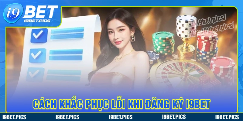 Cách khắc phục sự cố thường gặp khi đăng ký i9bet