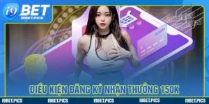 Điều kiện tham gia khuyến mãi đăng ký tặng 50k i9bet