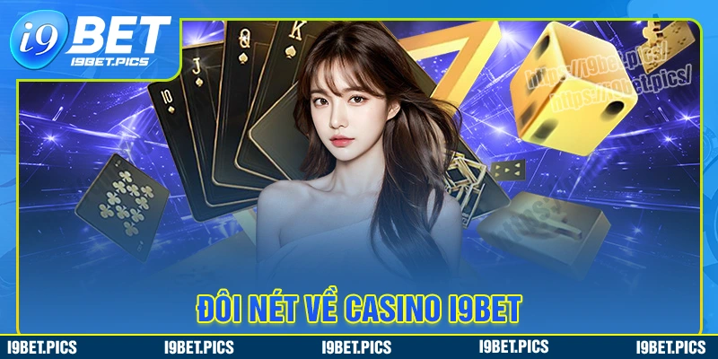 Giới thiệu tổng quan về casino i9bet