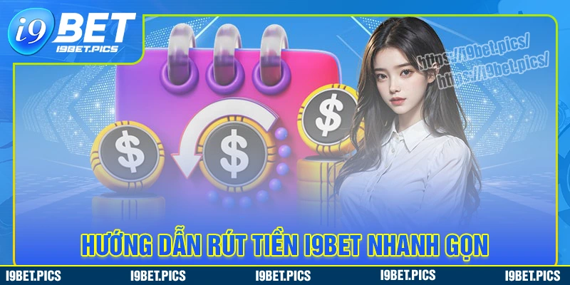 Hướng dẫn các thức rút tiền i9bet cho người mới