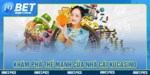 Khám phá thế mạnh độc quyền chỉ có tại kucasino