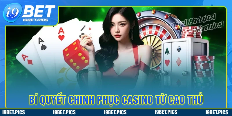 Kinh nghiệm chinh phục mọi ván cược tại casino i9bet