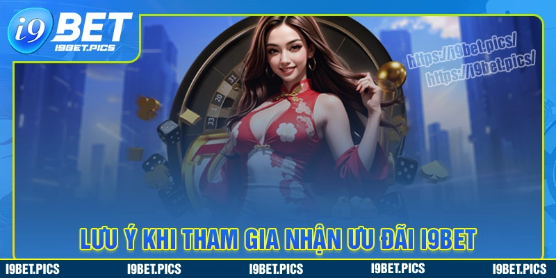 Lưu ý khi tham gia khuyến mãi i9bet cần nắm bắt