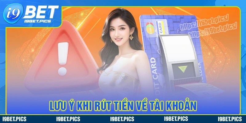 Lưu ý quan trọng khi rút tiền i9bet cần nằm lòng