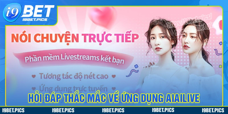 Một số câu hỏi thường gặp liên quan đến ứng dụng aiailive