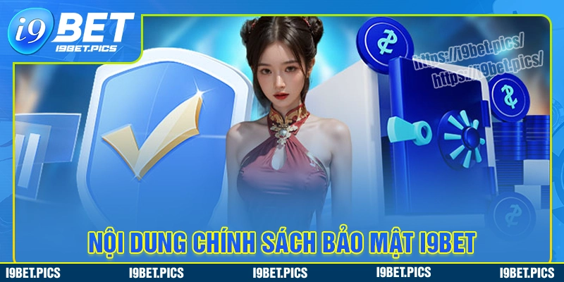 Nội dung chi tiết về chính sách bảo mật tại i9bet