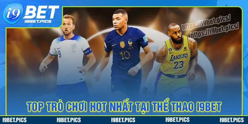 Top sản phẩm đáng chinh phục nhất thể thao i9bet